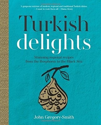 Turkish Delights: Stunning regional recipes from the Bosphorus to the Black Sea (Hardback)
