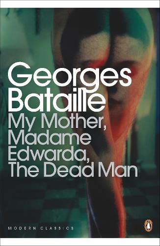 My Mother, Madame Edwarda, The Dead Man - Penguin Modern Classics (Paperback)