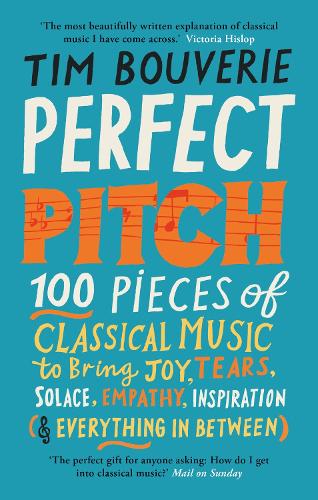 Perfect Pitch: 100 pieces of classical music to bring joy, tears, solace, empathy, inspiration (& everything in between) (Paperback)