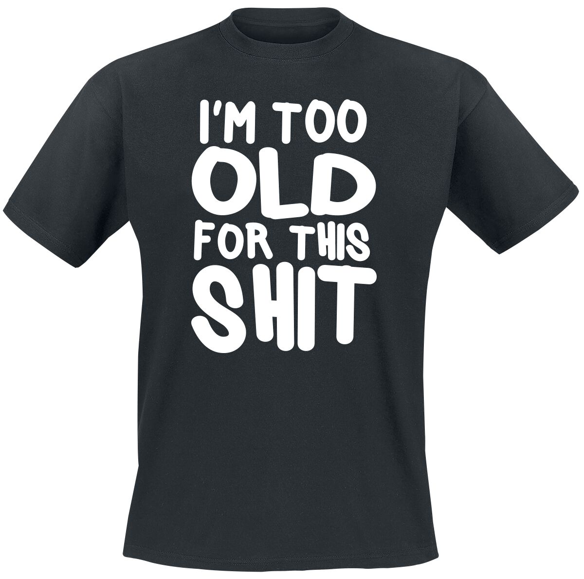 I'm Too Old For This Shit | Slogans T-Shirt Manches courtes