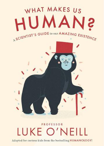 What Makes us Human: A Scientist Guide to our Amazing Existence (Hardback)
