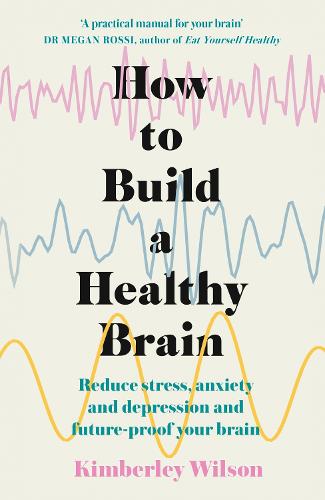 How to Build a Healthy Brain: Reduce stress, anxiety and depression and future-proof your brain (Paperback)