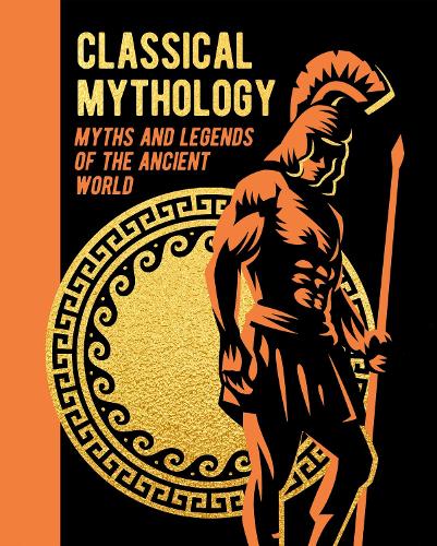 Classical Mythology: Myths and Legends of the Ancient World - Arcturus Gilded Classics (Hardback)
