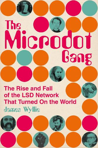 The Microdot Gang: The Rise and Fall of the LSD Network That Turned On the World (Hardback)
