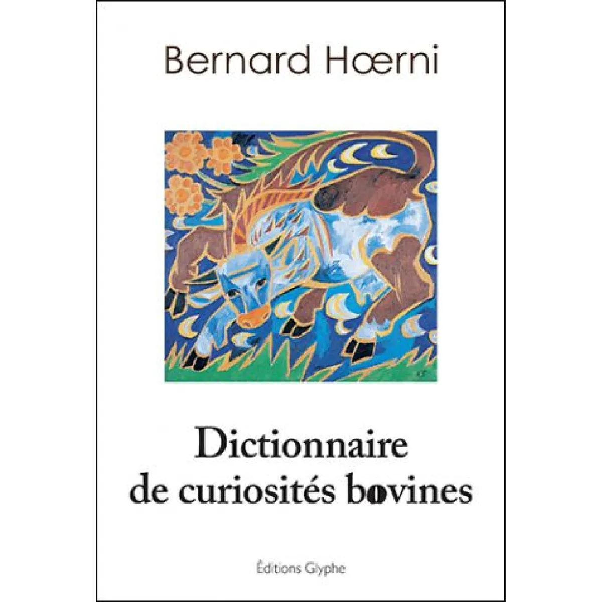 Dictionnaire de curiosités bovines : culture, langage, histoire, géographie, science · Occasion