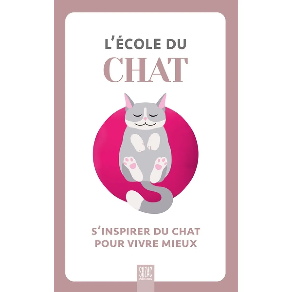 L'école du chat : s'inspirer du chat pour vivre mieux