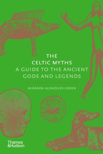 The Celtic Myths: A Guide to the Ancient Gods and Legends - Myths (Hardback)