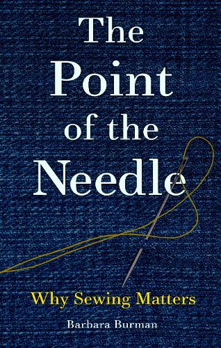 The Point of the Needle: Why Sewing Matters (Hardback)
