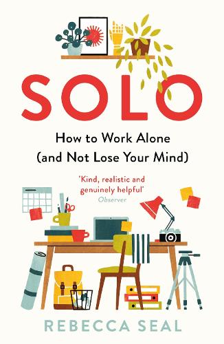 Solo: How to Work Alone (and Not Lose Your Mind) (Paperback)