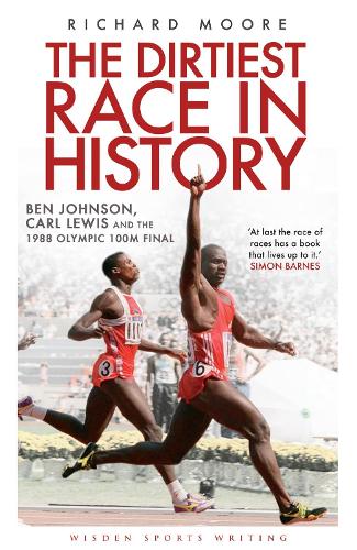 The Dirtiest Race in History: Ben Johnson, Carl Lewis and the 1988 Olympic 100m Final - Wisden Sports Writing (Paperback)