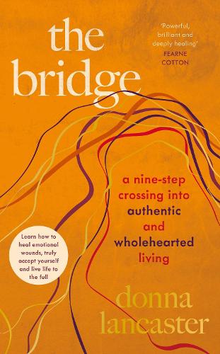 The Bridge: A nine step crossing from heartbreak to wholehearted living (Hardback)