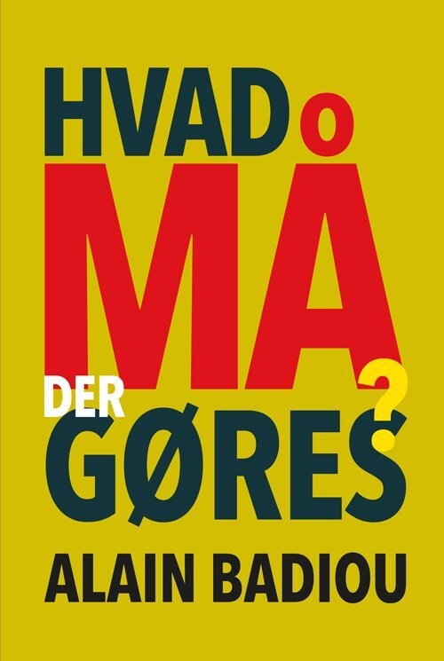 Hvad Må Der Gøres? - Alain Badiou - Bog