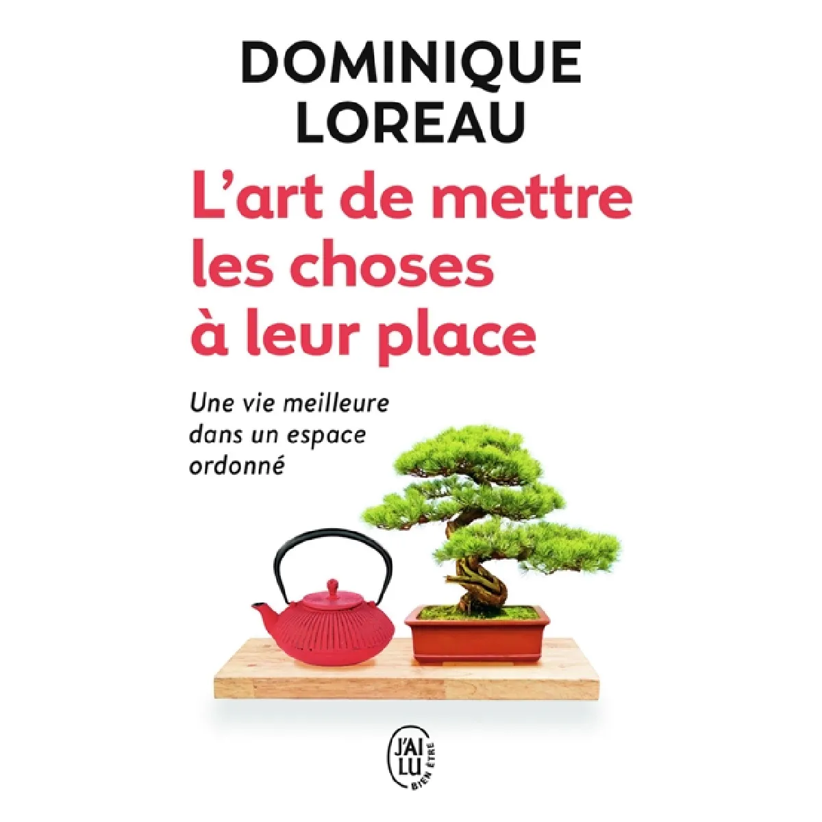 L'art de mettre les choses à leur place : une vie meilleure dans un espace ordonné · Occasion