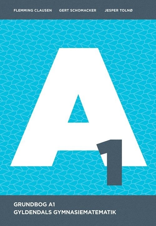 Gyldendals Gymnasiematematik A1 - Grundbog - Gert Schomacker - Bog