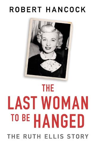 The Last Woman to be Hanged: The Ruth Ellis Story (Paperback)