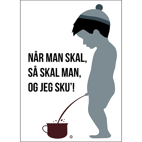 Når man skal, så skal man - 70x100 cm