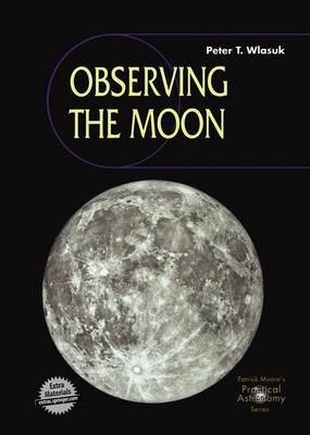 Observing the Moon - The Patrick Moore Practical Astronomy Series (Paperback)