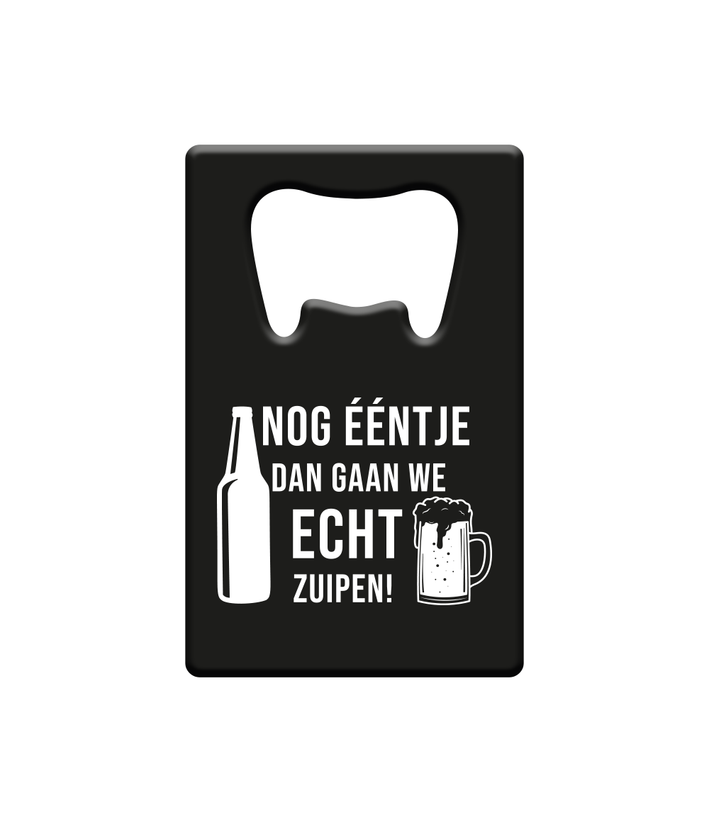 Bieropener Nog ƒŽntje En Dan Gaan We Echt Zuipen