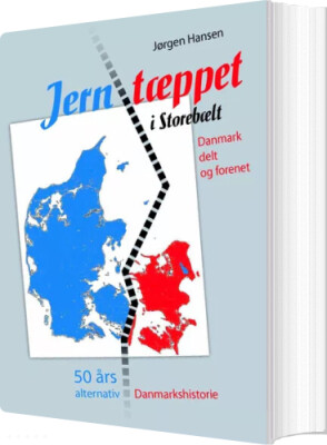 Jerntæppet I Storebælt - Danmark Delt Og Forenet - Jørgen Hansen - Bog