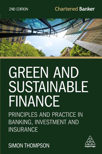 Green and Sustainable Finance: Principles and Practice in Banking, Investment and Insurance - Chartered Banker Series (Paperback)