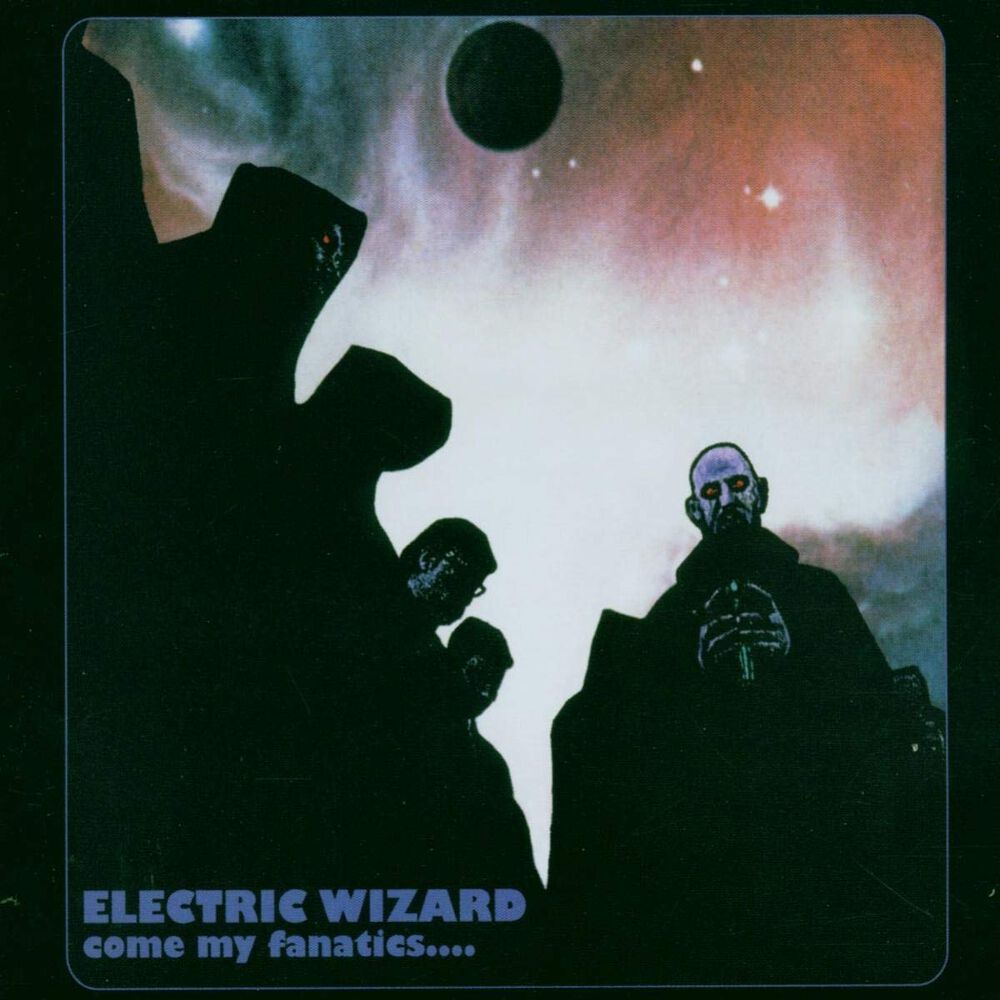 Come my fanatics | Electric Wizard CD