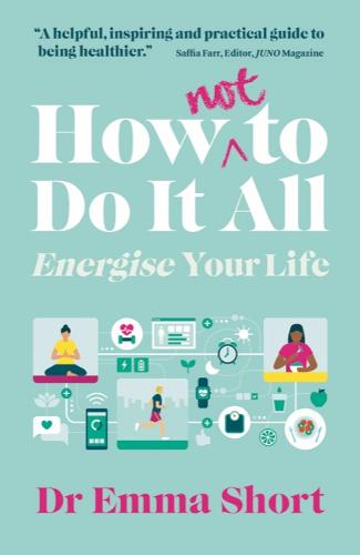 How (Not) to Do It All: Energise Your Life (Paperback)