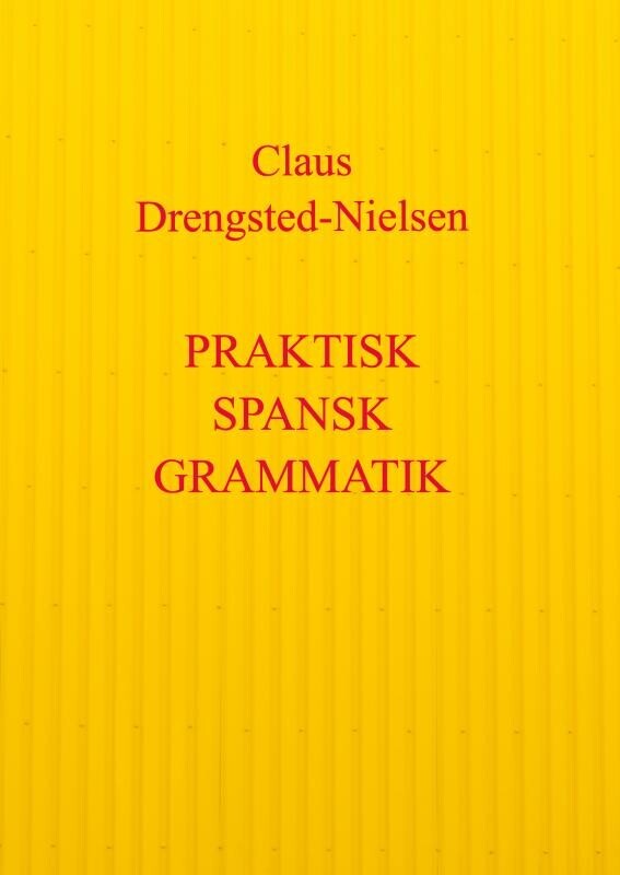 Praktisk Spansk Grammatik - Claus Drengsted-Nielsen - Bog