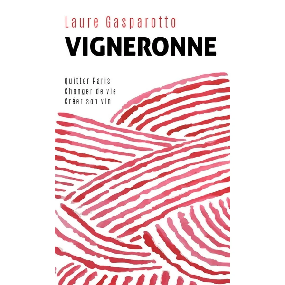 Vigneronne : quitter Paris, changer de vie, créer son vin · Occasion