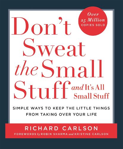 Don't Sweat the Small Stuff: Simple ways to Keep the Little Things from Overtaking Your Life (Paperback)