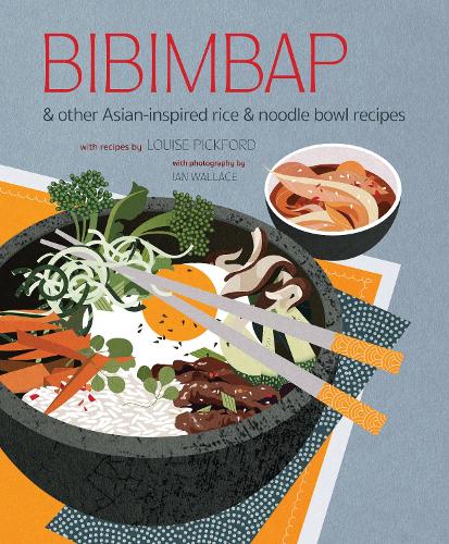 Bibimbap: And Other Asian-Inspired Rice & Noodle Bowl Recipes (Hardback)
