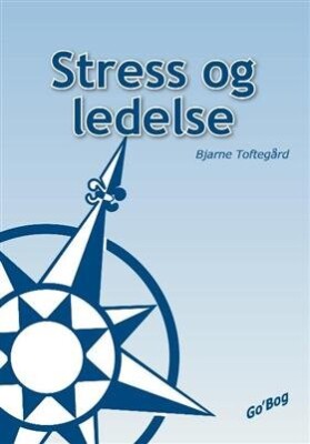 Stress Og Ledelse - Bjarne Toftegård - Bog