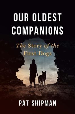 Our Oldest Companions: The Story of the First Dogs (Paperback)