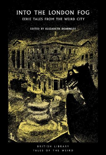 Into the London Fog: Eerie Tales from the Weird City - British Library Tales of the Weird 16 (Paperback)