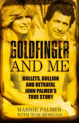 Goldfinger and Me: Bullets, Bullion and Betrayal: John Palmer's True Story (Now the Subject of a Major BBC Drama) (Paperback)
