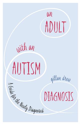 An Adult with an Autism Diagnosis: A Guide for the Newly Diagnosed (Paperback)