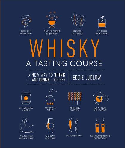 Whisky A Tasting Course: A New Way to Think and Drink Whisky (Hardback)