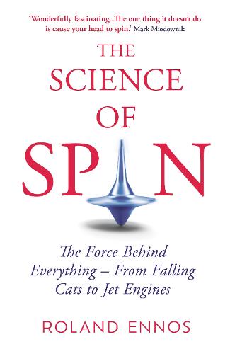 The Science of Spin: The Force Behind Everything - From Falling Cats to Jet Engines (Hardback)