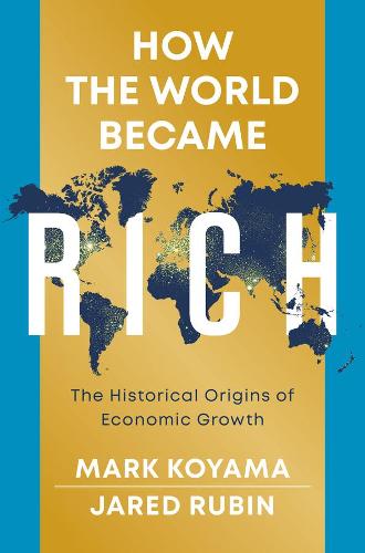 How the World Became Rich: The Historical Origins of Economic Growth (Paperback)
