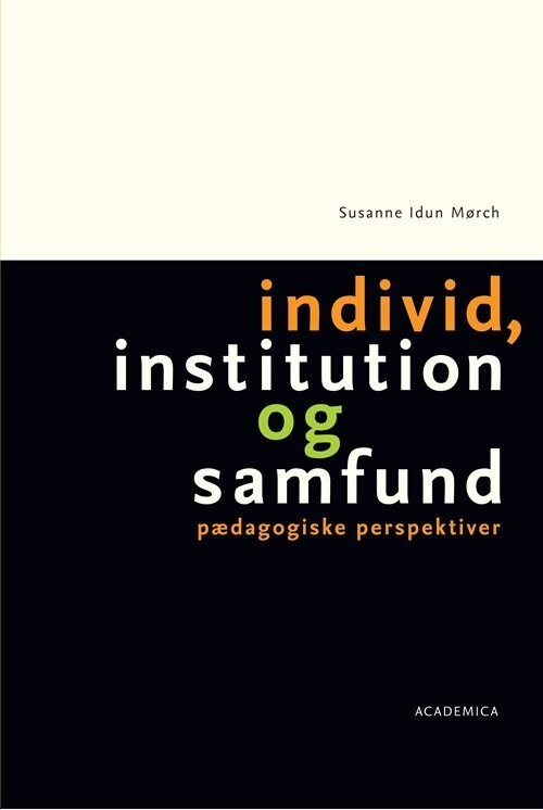 Individ, Institution Og Samfund - Susanne Idun Mørch - Bog