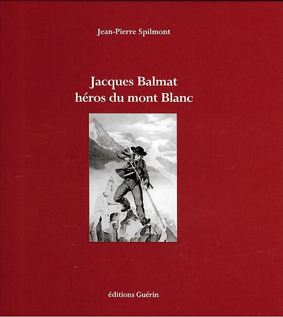 GUERIN - JACQUES BALMAT HEROS DU MT BLANC GUERIN