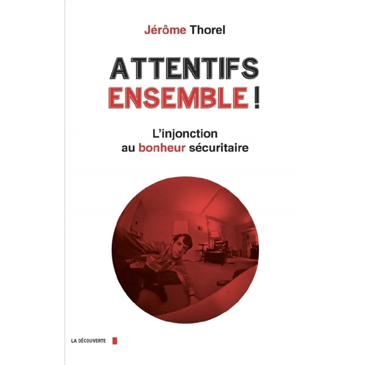 Attentifs ensemble ! : l'injonction au bonheur sécuritaire · Occasion