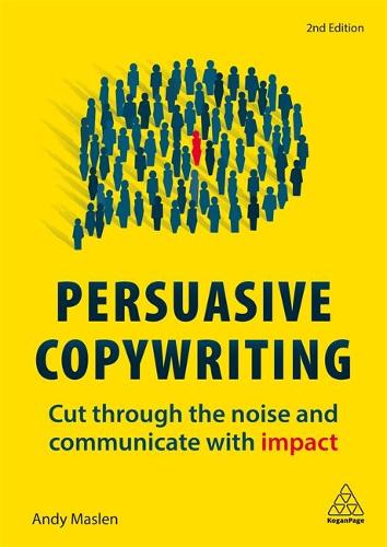 Persuasive Copywriting: Cut Through the Noise and Communicate With Impact (Paperback)
