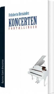 Koncerten Og Andre Fortællinger - Felisberto Hernández - Bog