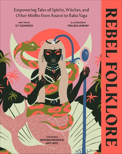 Rebel Folklore: Empowering Tales of Spirits, Witches and Other Misfits from Anansi to Baba Yaga (Hardback)
