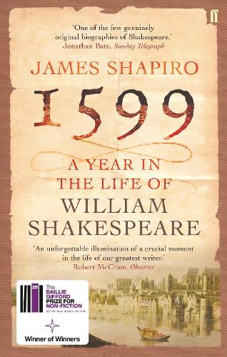 1599: A Year in the Life of William Shakespeare: Winner of the Baillie Gifford Winner of Winners Award 2023 (Paperback)
