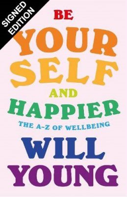 Be Yourself and Happier: The A-Z of Wellbeing: Signed Edition (Hardback)
