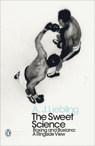 The Sweet Science: Boxing and Boxiana - A Ringside View - Penguin Modern Classics (Paperback)
