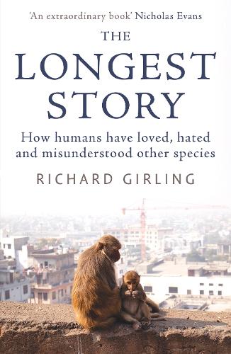 The Longest Story: How humans have loved, hated and misunderstood other species (Paperback)