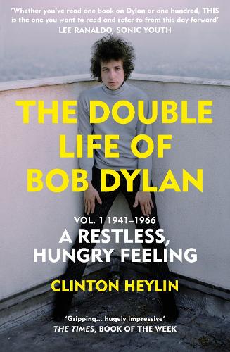 The Double Life of Bob Dylan Vol. 1: A Restless Hungry Feeling: 1941-1966 (Paperback)