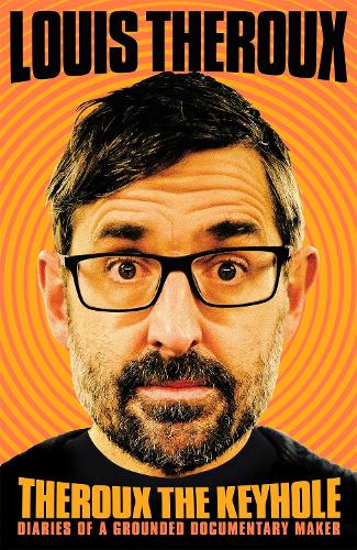 Theroux The Keyhole: Diaries of a grounded documentary maker (Hardback)